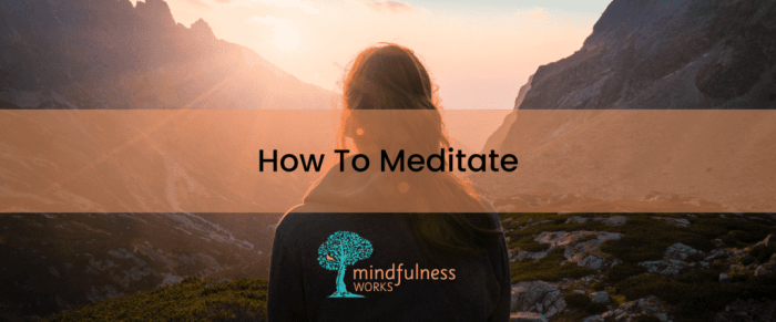 Mindfulness meditation steps practice life mindful meditate activities minfulness stress robyn brentano help ideas mind wellness meditating ways kids healthy How to Meditate for Developing a Mindful and Balanced Lifestyle